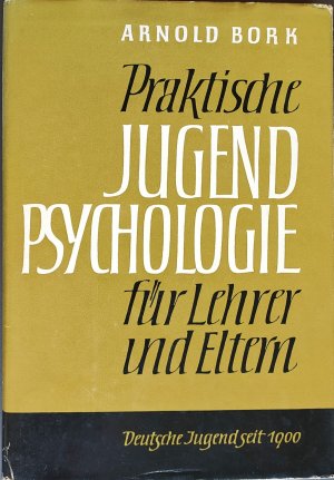 Praktische Jugendpsychologie für Lehrer und Eltern - (Dt. Jugend seit 1900)