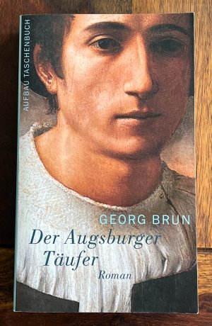 gebrauchtes Buch – Georg Brun – Der Augsburger Täufer - Roman