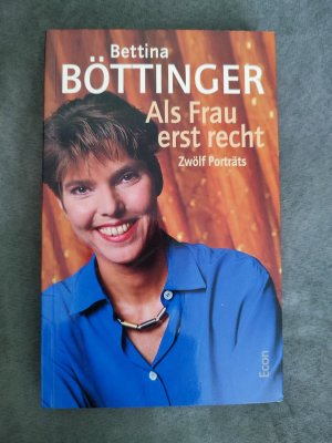 gebrauchtes Buch – Bettina Böttinger – Als Frau erst recht - Zwölf Portraits