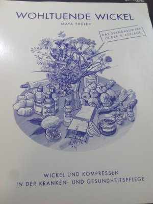 Wohltuende Wickel - Wickel und Kompressen in der Kranken- und Gesundheitspflege