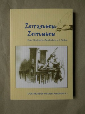 gebrauchtes Buch – Hans Bohrmann – Zeitzeugen: Zeitungen; Eine illustrierte Geschichte in 2 Teilen: Teil I Dortmunder Medien-Almanach