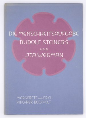 Die Menschheitsaufgabe Rudolf Steiners und Ita Wegmans (2., durchgesehene Auflage 1981)