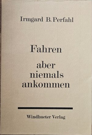 Fahren aber niemals ankommen