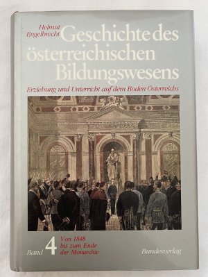 Geschichte des österreichischen Bildungswesens Band 4: Von 1848 bis zum Ende der Monarchie