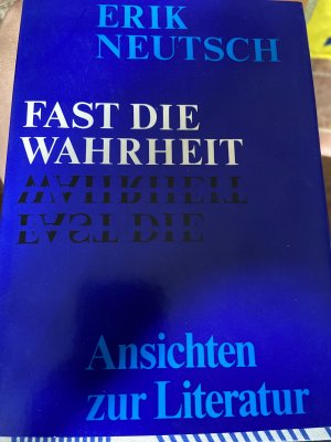 gebrauchtes Buch – Erik Neutsch – Fast die Wahrheit - Ansichten zu Kunst und Literatur