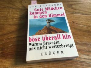 gebrauchtes Buch – Ute Ehrhardt – Gute Mädchen kommen in den Himmel, böse überall hin - Warum Bravsein uns nicht weiterbringt