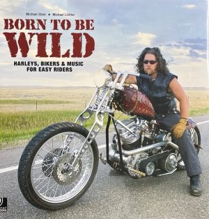 gebrauchtes Buch – Stein, Michael und Michael Lichter – Born to Be Wild. Harleys, Bikers & Music for Easy Riders.