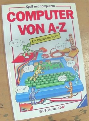 Computer von A - Z - e. Bildwörterbuch ; [e. Buch von CHIP]