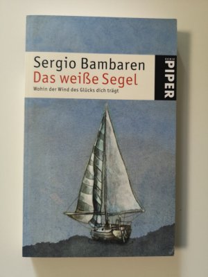 gebrauchtes Buch – Sergio Bambaren – Das weiße Segel - Wohin der Wind des Glücks dich trägt