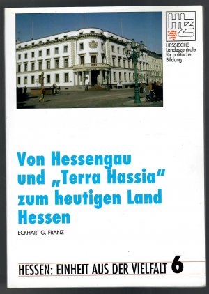 Von Hessengau und "Terra Hassia" zum heutigen Land Hessen. Hessen: Einheit aus der Vielfalt 6