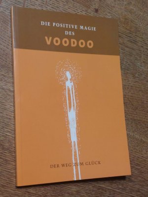 gebrauchtes Buch – ohne Angabe – Die positive Magie des Voodoo. Der Weg zum Glück