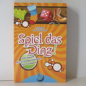 Spiel das Ding! - 555 Spiele mit Gegenständen für Gruppen