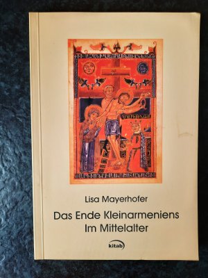 gebrauchtes Buch – Lisa Mayerhofer – Das Ende Kleinarmeniens im Mittelalter - Der Untergang des Königreichs Kilikien (1375)