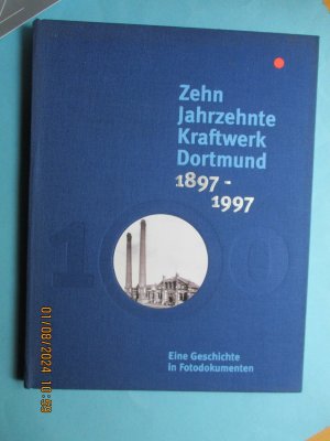 gebrauchtes Buch – VEW Dortmund - Theo Horstmann und Peter Döring – Zehn Jahrzehnte Kraftwerk Dortmund 1897 - 1997 - Festschrift 100 Jahre - Eine Geschichte in -Fotodokumenten