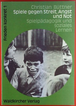 Spiele gegen Streit, Angst und Not. Spielpädagogik und soziales Lernen, 2. Auflage