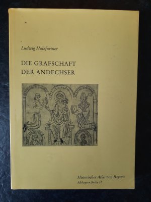 Die Grafschaft der Andechser - Comitatus und Grafschaft in Bayern 1000 - 1180