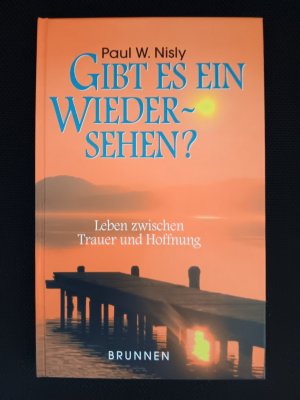 Gibt es ein Wiedersehen? - Leben zwischen Trauer und Hoffnung.