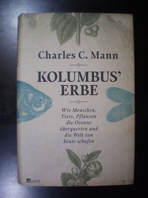 gebrauchtes Buch – Mann, Charles C – Kolumbus' Erbe. Wie Menschen, Tiere, Pflanzen die Ozeane überquerten und die Welt von heute schufen