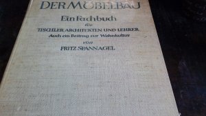 Der Möbelbau Ein Fachbuch für Tischler, Architekten und Lehrer ; Auch ein Beitrag zur Wohnkultur.