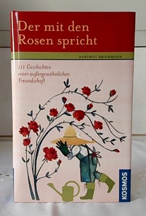 gebrauchtes Buch – Hartmut Brinkmann – Der mit den Rosen spricht : 111 Geschichten einer außergewöhnlichen Freundschaft.