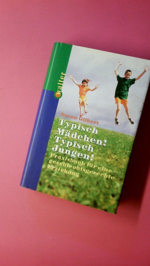 gebrauchtes Buch – Gilbert, Susan  – TYPISCH MÄDCHEN, TYPISCH JUNGEN!. PRAXISBUCH FÜR EINE GESCHLECHTSGERECHTE ERZIEHUNG.