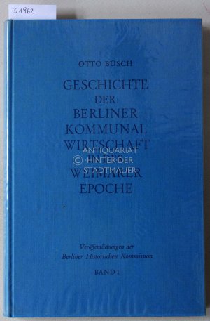 antiquarisches Buch – Otto Büsch – Geschichte der Berliner Kommunalwirtschaft in der Weimarer Epoche. [= Veröffentlichungen der Berliner Historischen Kommission, Band 1]