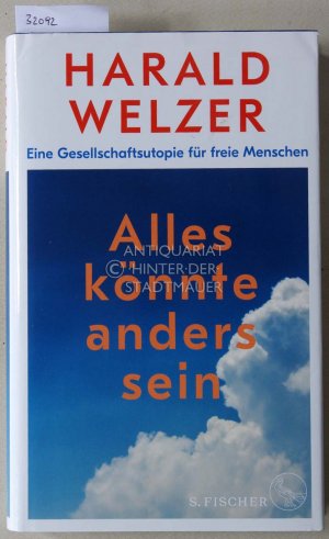 gebrauchtes Buch – Harald Welzer – Alles könnte anders sein: Eine Gesellschaftsutopie für freie Menschen.