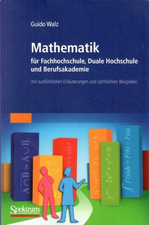 gebrauchtes Buch – Guido Walz – Mathematik für Fachhochschule, Duale Hochschule und Berufsakademie mit ausführlichen Erläuterungen und zahlreichen Beispielen.