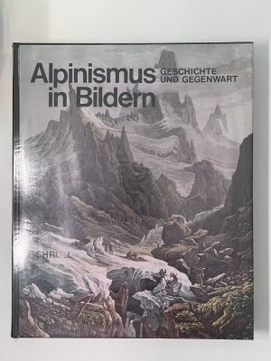 Alpinismus in Bildern - Geschichte und Gegenwart