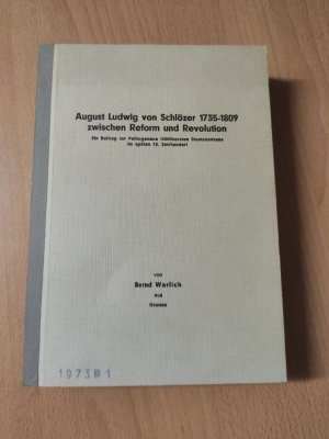 August Ludwig von Schlözer, 1735-1809 zwischen Reform und Revolution. Ein Beitrag zur Pathogenese frühliberalen Staatsdenkens im späten 18. Jahrhundert