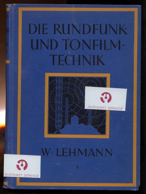 DIE RUNDFUNK- UND TONFILMTECHNIK, EIN HAND- UND LEHRBUCH FÜR DAS FUNKWESEN, DIE TONFILMTECHNIK UND VERWANDTE GEBIETE.