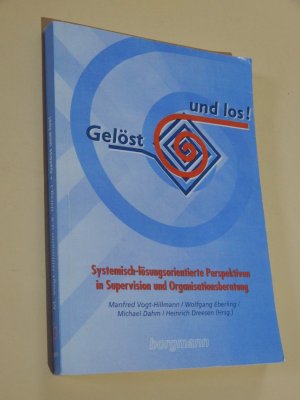 Gelöst und los! - systemisch-lösungsorientierte Perspektiven in Supervision und Organisationsberatung