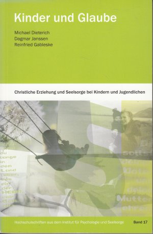 Kinder und Glaube - Christliche Erziehung und Seelsorge bei Kindern und Jugendlichen // Hochschulschriften aus dem Institut für Psychologie und Seelsorge […]