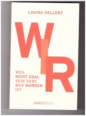 gebrauchtes Buch – Louisa Dellert – Wir - weil nicht egal sein darf, was morgen ist