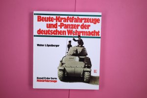 MILITÄRFAHRZEUGE, BD.12, BEUTE-KRAFTFAHRZEUGE UND PANZER DER DEUTSCHEN WEHRMACHT.