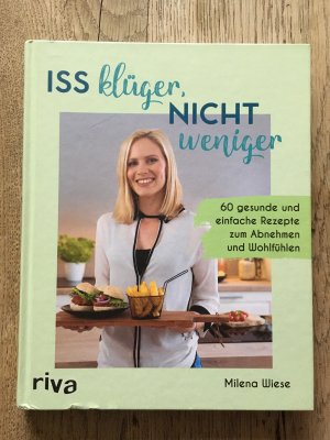 gebrauchtes Buch – Milena Wiese – Iss klüger, nicht weniger - 60 gesunde und einfache Rezepte zum Abnehmen und Wohlfühlen