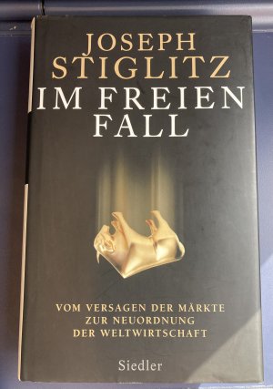 gebrauchtes Buch – Joseph Stiglitz – Im freien Fall - vom Versagen der Märkte zur Neuordnung der Weltwirtschaft