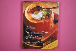 gebrauchtes Buch – Das Wort – DAS TIERFREUNDLICHE KOCHBUCH. hin zur Natur ; mit Broschüre für Saucen, Dressing & Dips