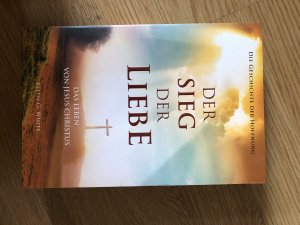 gebrauchtes Buch – Ellen G. White – Der Sieg der Liebe - das Leben von Jesus Christus : die Geschichte der Hoffnung