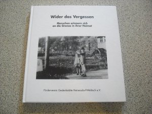 wider das vergessen - menschen erinnern sich an die grenze in ihrer heimat