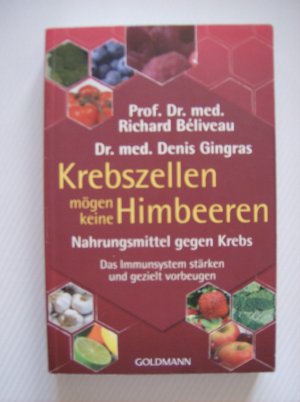 gebrauchtes Buch – Béliveau, Richard; Gingras, Denis – Krebszellen mögen keine Himbeeren - Nahrungsmittel gegen Krebs. Das Immunsystem stärken und gezielt vorbeugen