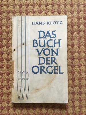 Das Buch von der Orgel. Über Wesen und Aufbau des Orgelwerkes, Orgelpflege und Orgelspiel.