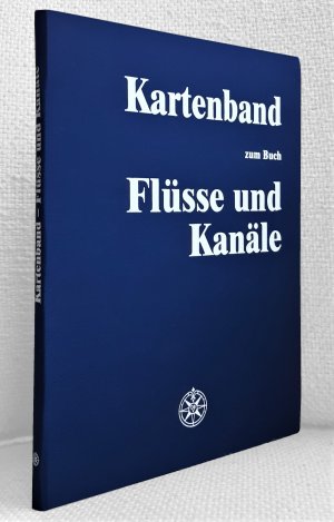 Flüsse und Kanäle. Die Geschichte der deutschen Wasserstraßen: Kartenband