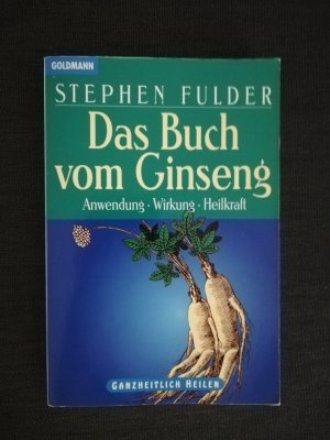 Das Buch vom Ginseng. Anwendung, Wirkung, Heilkraft