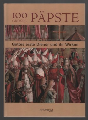 100 grosse Päpste/Gottes erste Diener und ihr Wirken