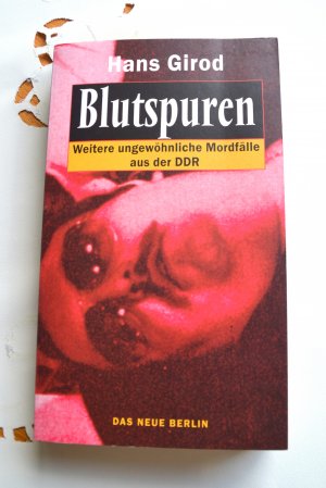 Blutspuren - Weitere ungewöhnliche Mordfälle aus der DDR