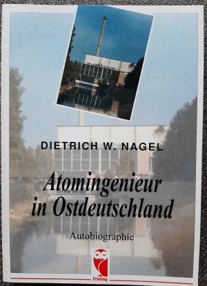 gebrauchtes Buch – Nagel, Dietrich W – Atomingenieur in Ostdeutschland - Autobiographie