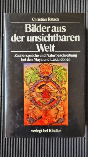 Bilder aus der unsichtbaren Welt; Zaubersprüche und Naturbeschreibung bei den Maya und Lakandonen