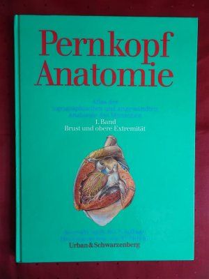 Pernkopf Anatomie. Atlas der topographischen und angewandten Anatomie des Menschen. 1. Band Brust und obere Extremität. Ausgewählt nach der 3. Auflage