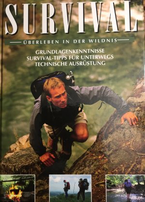 Survival. SURVIVAL - Überleben in der Wildnis - Grundlagenkenntnisse - Survival-Tipps für unterwegs - Technische Ausrüstung